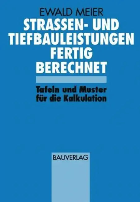 Strassen- Und Tiefbauleistungen Fertig Berechnet: Tafeln Und Muster Für Die Kalkulation by Ewald Meier