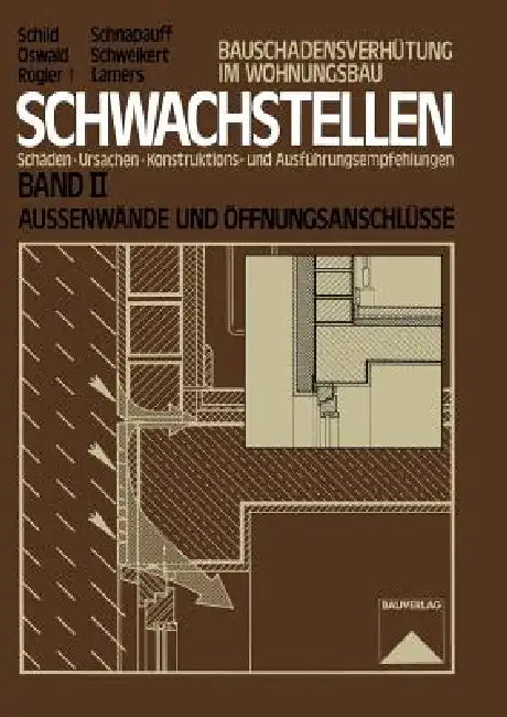 Schwachstellen: Schäden, Ursachen, Konstruktions- Und Ausführungsempfehlungen. Band II. Außenwände Und Öffnungsanschlüsse by Erich Schild, Rainer Oswald, Dietmar Rogier