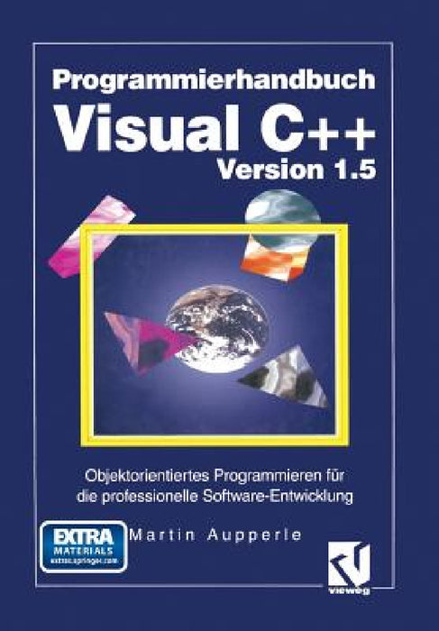 Programmierhandbuch Visual C++ Version 1.5: Objektorientiertes Programmieren Für Die Professionelle Software-Entwicklung by Martin Aupperle