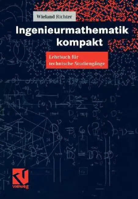 Ingenieurmathematik Kompakt: Lehrbuch Für Technische Studiengänge by W. Richter