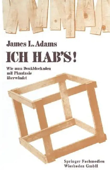 Ich Hab's!: Wie Man Denkblockaden Mit Phantasie Überwindet by James L. Adams