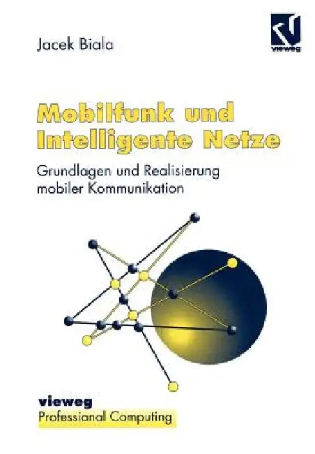 Mobilfunk Und Intelligente Netze: Grundlagen Und Realisierung Mobiler Kommunikation by Jacek Biala