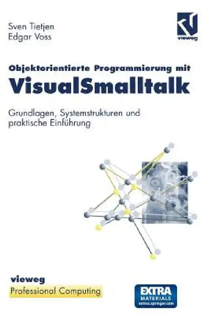 Objektorientierte Programmierung Mit Visualsmalltalk: Grundlagen, Systemstrukturen Und Praktische Einführung by Sven Tietjen, Edgar Voss
