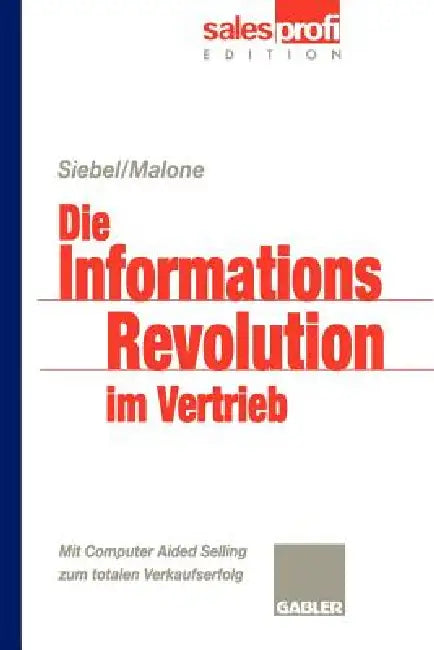 Die Informationsrevolution Im Vertrieb: Mit Computer Aided Selling Zum Totalen Verkaufserfolg by Thomas M. Siebel, Michael S. Malone