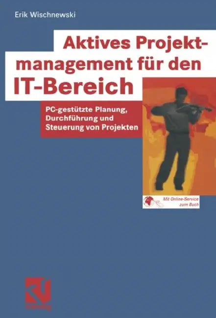 Aktives Projektmanagement Für Den It-Bereich: Pc-Gestützte Planung, Durchführung Und Steuerung Von Projekten by Erik Wischnewski