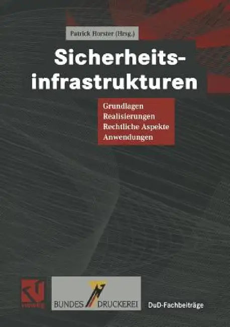 Sicherheitsinfrastrukturen: Grundlagen, Realisierungen, Rechtliche Aspekte, Anwendungen by Patrick Horster