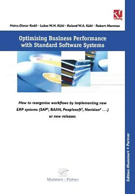 Optimising Business Performance with Standard Software Systems: How to Reorganise Workflows by Chance of Implementing New Erp-Systems (Sap(r), Baantm, by Heinz-Dieter Knöll