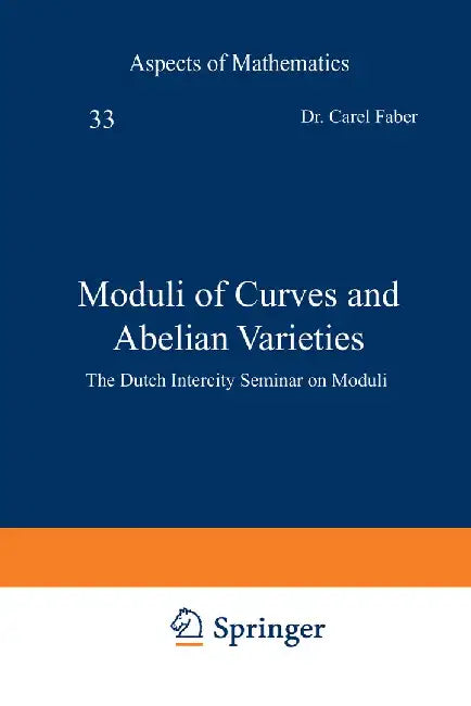 Moduli of Curves and Abelian Varieties: The Dutch Intercity Seminar on Moduli by Carel Faber