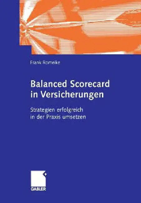 Balanced Scorecard in Versicherungen: Strategien Erfolgreich in Der PRAXIS Umsetzen by Frank Romeike