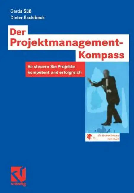 Der Projektmanagement-Kompass: So Steuern Sie Projekte Kompetent Und Erfolgreich by Gerda Süß, Dieter Eschlbeck