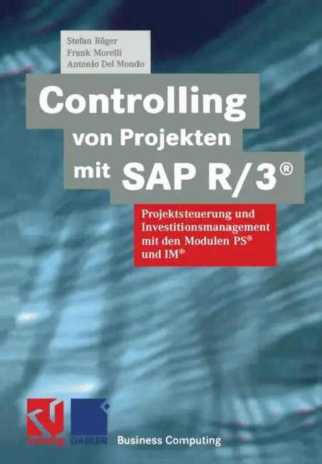 Controlling Von Projekten Mit SAP R/3(r): Projektsteuerung Und Investitionsmanagement Mit Den Modulen Ps(r) Und Im(r) by Stefan Röger, Frank Morelli, Antonio Del Mondo