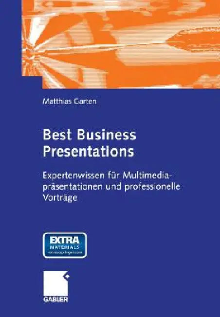Best Business Presentations: Expertenwissen Für Multimedia-Präsentationen Und Professionelle Vorträge by Matthias Garten