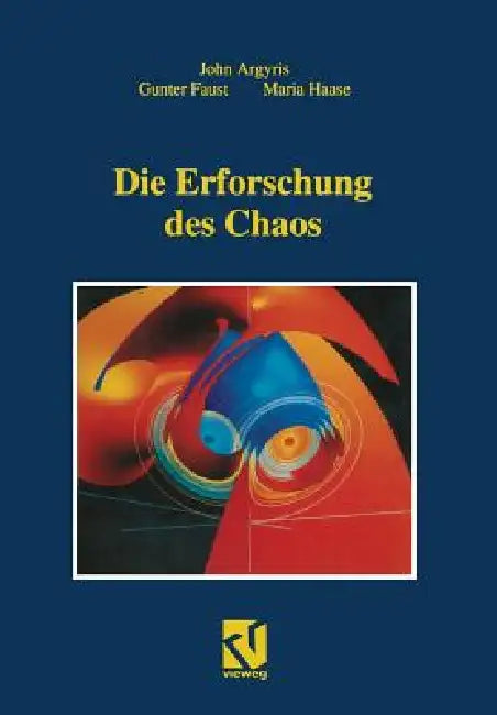 Die Erforschung Des Chaos: Eine Einführung Für Naturwissenschaftler Und Ingenieure by John H. Argyris, Gunter Faust, Maria Haase