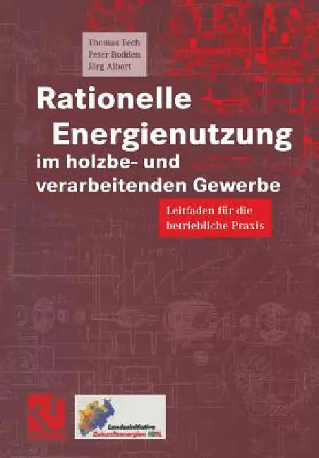 Rationelle Energienutzung Im Holzbe- Und Verarbeitenden Gewerbe: Leitfaden Für Die Betriebliche PRAXIS by Thomas Tech, Peter Bodden, Jörg Albert
