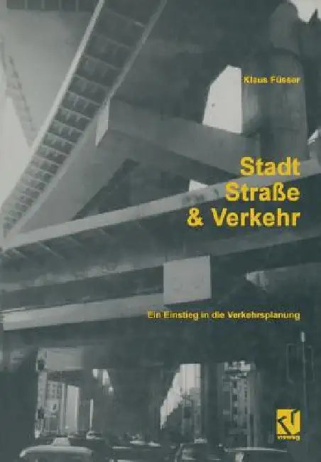 Stadt, Straße Und Verkehr: Ein Einstieg in Die Verkehrsplanung by Klaus Füsser