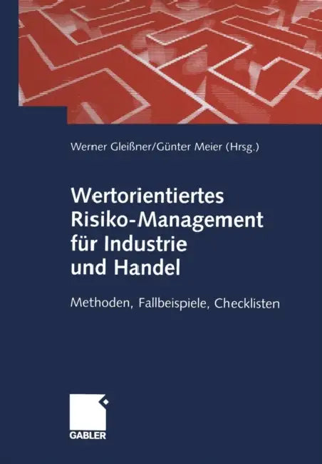 Wertorientiertes Risiko-Management Für Industrie Und Handel: Methoden, Fallbeispiele, Checklisten by Werner Gleißner, Günter Meier