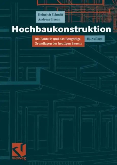 Hochbaukonstruktion: Die Bauteile Und Das Baugefüge Grundlagen Des Heutigen Bauens by Heinrich Schmitt, Andreas Heene