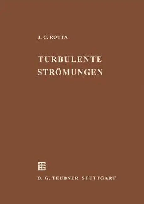 Turbulente Strömungen: Eine Einführung in Die Theorie Und Ihre Anwendung by Julius C. Rotta