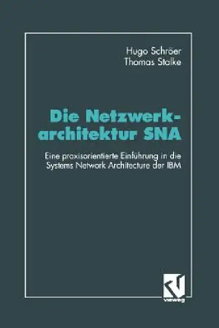 Die Netzwerkarchitektur SNA: Eine Praxisorientierte Einführung in Die Systems Network Architecture Der IBM by Hugo Schröer, Thomas Stalke