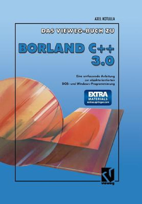 Das Vieweg Buch Zu Borland C + + 3.0: Objektorientierte Dos- Und Windowsprogrammierung by Axel Kotulla