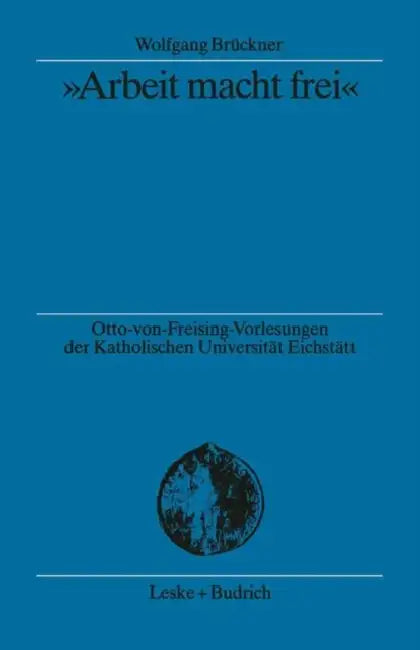 "Arbeit Macht Frei": Herkunft Und Hintergrund Der Kz-Devise by Wolfgang Brückner