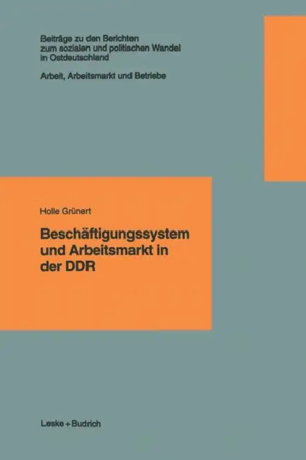 Beschäftigungssystem Und Arbeitsmarkt in Der DDR by Holle Grünert