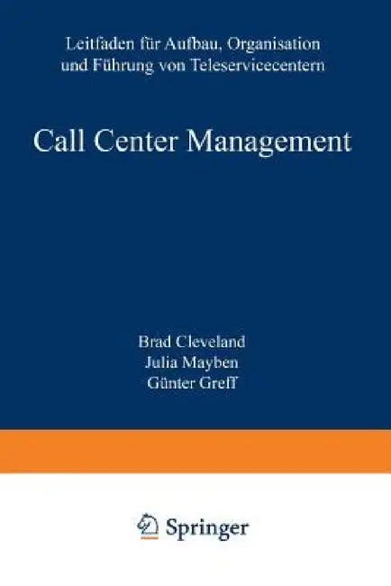 Call Center Management: Leitfaden Für Aufbau, Organisation Und Führung Von Teleservicecentern by Brad Cleveland, Julia Mayben, Günter Greff