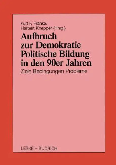 Aufbruch Zur Demokratie: Politische Bildung in Den 90er Jahren Ziele Bedingungen Probleme by Kurt Franke