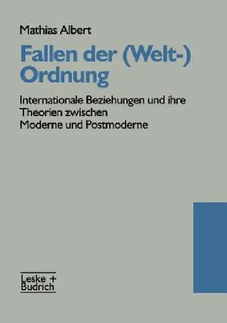 Fallen Der (Welt-)Ordnung: Internationale Beziehungen Und Ihre Theorien Zwischen Moderne Und Postmoderne by Mathias Albert