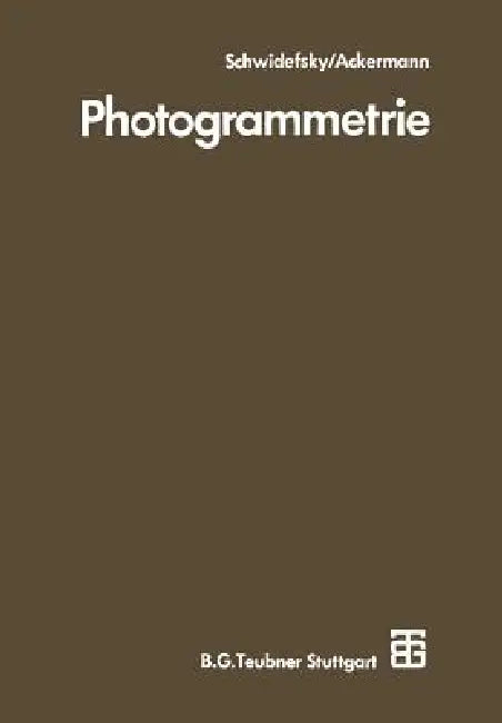 Photogrammetrie: Grundlagen, Verfahren, Anwendungen by Kurt Schwidefsky, Friedrich Ackermann