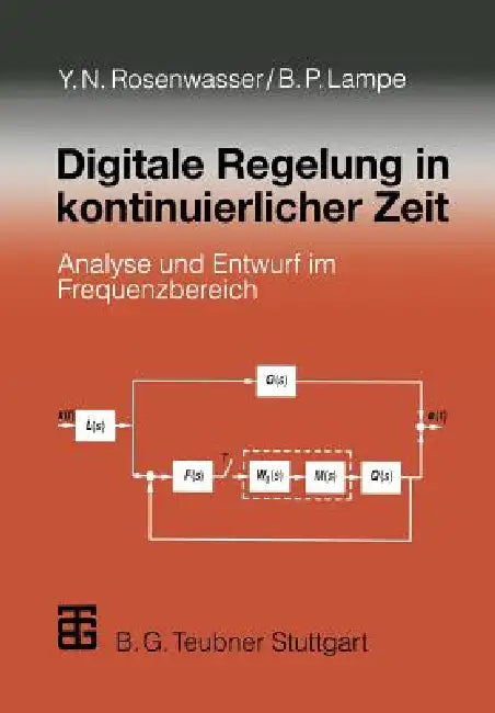 Digitale Regelung in Kontinuierlicher Zeit: Analyse Und Entwurf Im Frequenzbereich by Yephim N. Rosenwasser, Bernhard Lampe