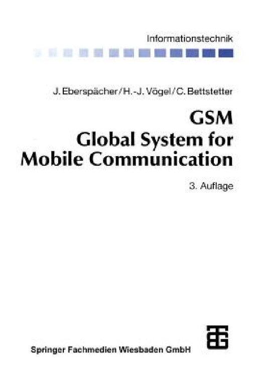 GSM Global System for Mobile Communication: Vermittlung, Dienste Und Protokolle in Digitalen Mobilfunknetzen by Jörg Eberspächer, Martin Bossert, Hans-Jörg Vögel