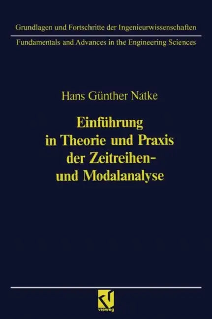 Einführung in Theorie Und PRAXIS Der Zeitreihen- Und Modalanalyse: Identifikation Schwingungsfähiger Elastomechanischer Systeme by Hans-Günter Natke