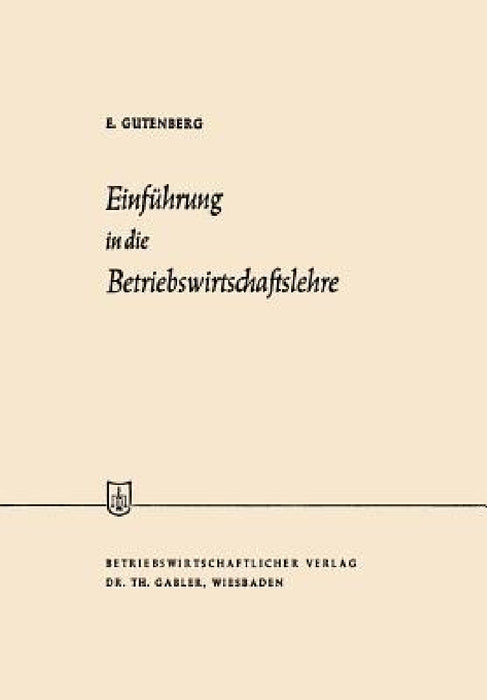 Einführung in Die Betriebswirtschaftslehre by Erich Gutenberg