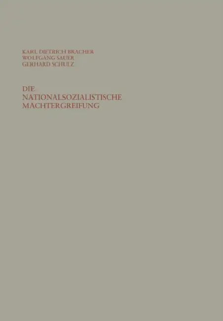 Die Nationalsozialistische Machtergreifung: Studien Zur Errichtung Des Totalitären Herrschaftssystems in Deutschland 1933/34 by Karl Dietrich Bracher, Karl Dietrich Bracher, Wolfgang Sauer