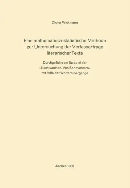 Eine Mathematisch-Statistische Methode Zur Untersuchung Der Verfasserfrage Literarischer Texte: Durchgeführt Am Beispiel Der »Nachtwachen. Von Bonaven by Dieter Wickmann, Dieter Wickmann