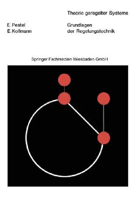 Grundlagen Der Regelungstechnik: Mit 338 Bildern, 21 Tabellen Und 156 Übungsaufgaben by Eduard Pestel, E. Pestel, E. Kollmann