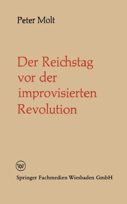 Der Reichstag VOR Der Improvisierten Revolution by Peter Molt, Peter Molt