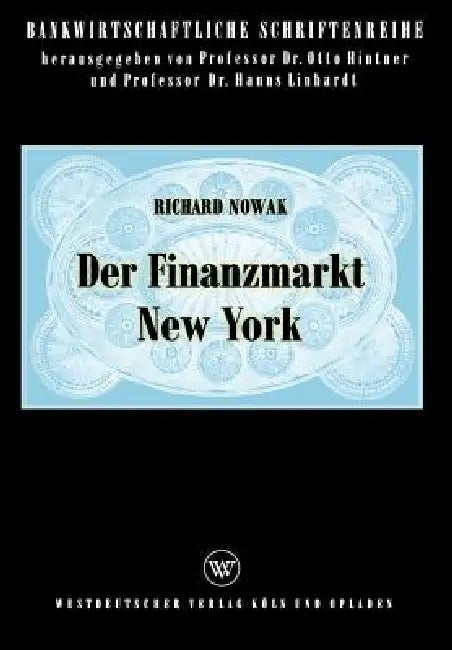 Der Finanzmarkt New York: Eine Ökonomische Analyse Des Objektivierten Geld- Und Kapitalmarktes in Den USA by Richard Nowak