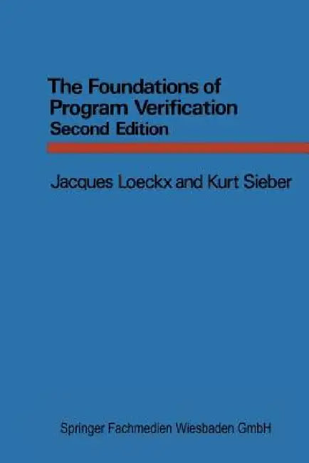 The Foundations of Program Verification by Jacques Loeckx, Kurt Sieber, Ryan Stansifer