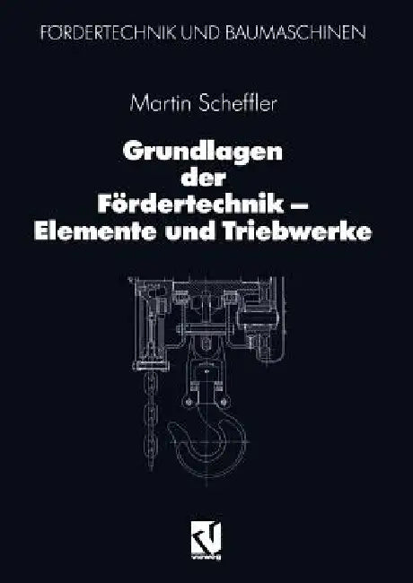 Grundlagen Der Fördertechnik -- Elemente Und Triebwerke by Martin Scheffler