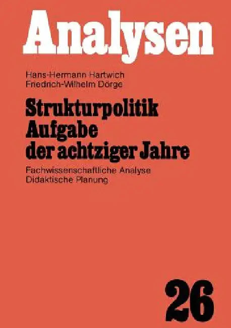 Strukturpolitik Aufgabe Der Achtziger Jahre: Fachwissenschaftliche Analyse Didaktische Planung by Hans-Hermann Hartwich