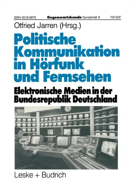 Politische Kommunikation in Hörfunk Und Fernsehen: Elektronische Medien in Der Bundesrepublik Deutschland by Otfried Jarren