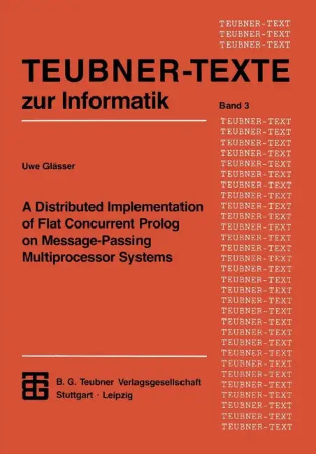 A Distributed Implementation of Flat Concurrent PROLOG on Message-Passing Multiprocessor Systems by Uwe Glässer