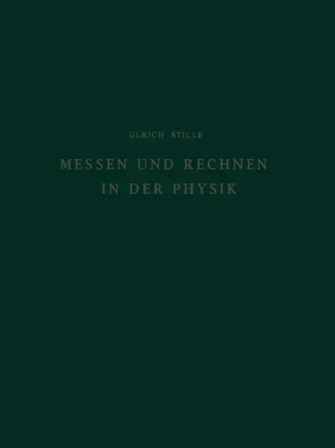 Messen Und Rechnen in Der Physik: Grundlagen Der Grösseneinführung Und Einheitenfestlegung by Ulrich Stille