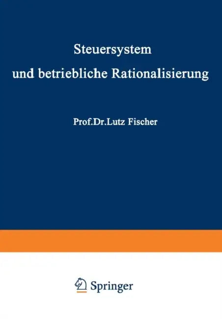 Steuersystem Und Betriebliche Rationalisierung by Lutz Fischer