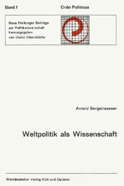 Weltpolitik ALS Wissenschaft: Geschichtliches Bewußtsein Und Politische Entscheidung by Arnold Bergstraesser