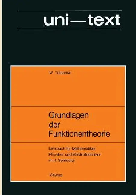 Grundlagen Der Funktionentheorie: Lehrbuch Für Mathematiker, Physiker Und Elektrotechniker Im 4. Semester by Wolfgang Tutschke