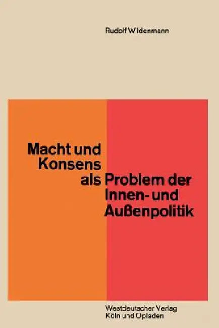 Macht Und Konsens ALS Problem Der Innen- Und Außenpolitik by Rudolf Wildenmann