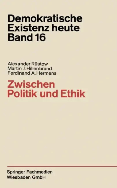 Zwischen Politik Und Ethik by Alexander Rüstow, Martin J. Hillenbrand, Ferdinand A. Hermens